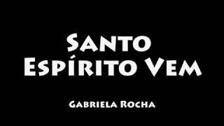 Santo Espírito Vem  Gabriela Rocha COM LETRALEGENDADO [upl. by Tori]