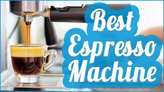 Best Espresso Machine 2017 [upl. by Fidel89]