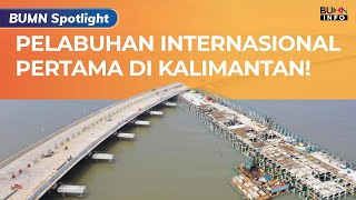 Pelabuhan Kijing Hampir Usai Segera Beroperasi di 2021 l BUMN Spotlight [upl. by Ij]