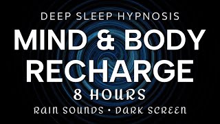 Deep Sleep Hypnosis 8 Hours Mind amp Body Recharge  Rain Sounds Dark Screen Anxiety OverThinking [upl. by Chaing]