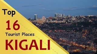 quotKIGALIquot Top 16 Tourist Places  Kigali Tourism  RWANDA [upl. by Nattie461]