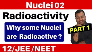 Nuclei 02  Radioactivity  Part 1  Cause of Radioactivity II Why Some Nuclei Are Radioactive [upl. by Lambert117]