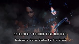 Metallica  Nothing Else Matters  Instrumen Cover Guitar By Rey Gresh [upl. by Hazem]