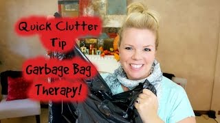 Quick Clutter Tip   Garbage Bag Therapy [upl. by Jezreel]