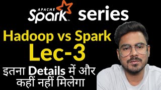 Hadoop vs Spark  Lec3  In depth explanation [upl. by Akehs]