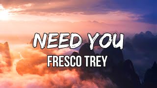 Fresco Trey  Need You Lyrics [upl. by Kraul]