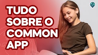 Tudo o que os ESTUDANTES precisam saber sobre o COMMON APP [upl. by Marya]