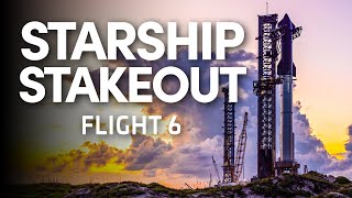 Starship Stakeout  SpaceX Launches Starship for the Sixth Time [upl. by Vaenfila]