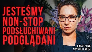 Katarzyna Szymielewicz  jesteśmy nonstop PODSŁUCHIWANI i PODGLĄDANI Jak tego uniknąć [upl. by Diahann709]