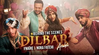 Fnaire Ft Nora Fatehi  DILBAR Behind The Scenes  فناير و نورا فتحي  ديلبار كواليس [upl. by Yearwood19]