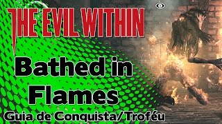 The Evil Within Bathed in Flames  Guia de Conquista  Troféu [upl. by Ambrose430]