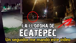 UN SEGUIDOR LOGRÓ CAPTARLA  LA LLORONA DE ECATEPEC  PT6 [upl. by Aketal]