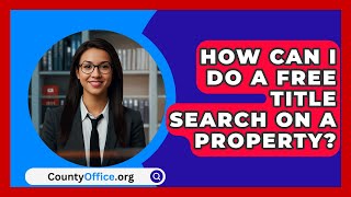 How Can I Do A Free Title Search On A Property  CountyOfficeorg [upl. by Deering409]