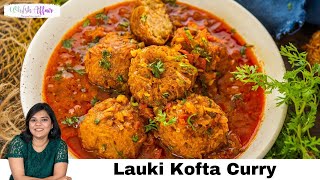 Lauki Kofta Curry Recipe [upl. by Wells]