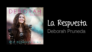 La Respuesta Música cristiana letras incluidas Deborah Prueda [upl. by Atileda]