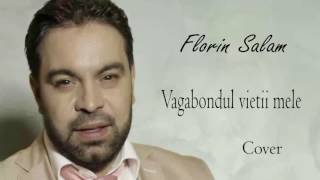 Florin Salam  Sunt vagabondul vietii mele cover [upl. by Gujral344]