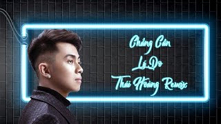 Chẳng Cần Lý Do Full Version  Thái Hoàng Remix [upl. by Atsocal844]