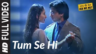 Full Video Tum Se Hi  Jab We Met  Kareena Kapoor Shahid Kapoor  Mohit Chauhan  Pritam [upl. by Freedman]