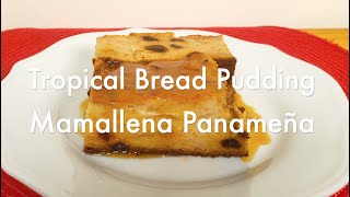 Tropical Bread Pudding Mamallena – Mamallena Pudin De Pan Panameña [upl. by Whitman]