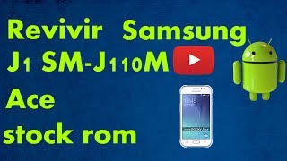 Flashear desbrickear revivir how to flash Samsung J1 ACE SM j110m [upl. by Armahs]