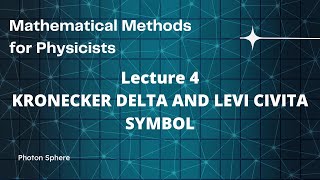 Lecture 4  Kronecker Delta and Levi Civita Symbol  Mathematical Methods for Physicists MMP [upl. by Amre]