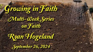 Growing in Faith  Ryan Hogeland September 26 2024 [upl. by Neelya]