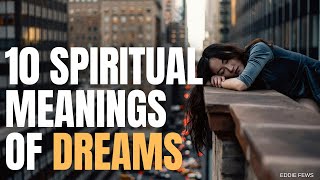 10 Spiritual Meanings Of Your Dreams [upl. by Alicea]