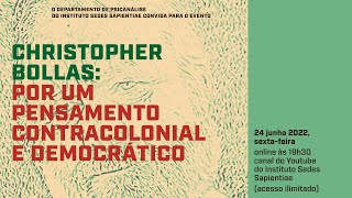 CHRISTOPHER BOLLAS POR UM PENSAMENTO CONTRACOLONIAL E DEMOCRÁTICO [upl. by Sinnaiy570]