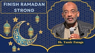 Finish Ramadan Strong  Sh Yassir Fazaga [upl. by Chiarra]