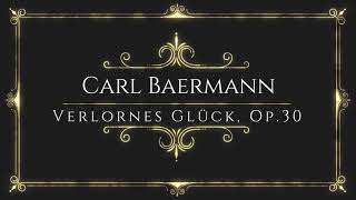 Carl Baermann  Verlornes Glück Op30 [upl. by Eneliak]