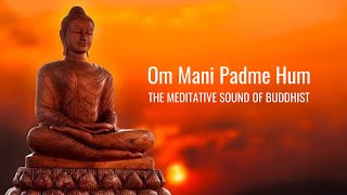 Om Mani Padme Hum  Meditative Sound of Buddhist  Peaceful Chanting  Buddhist Mantra [upl. by Anrim533]