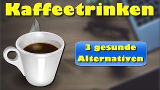 Kaffeetrinken  3 gesunde Alternativen [upl. by Jane]