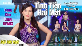 TÌNH TIỀN HAI MẶT REMIX  DIỆP HOÀI NGỌC  VỌNG KIM LANG [upl. by Einor]