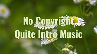 No Copyright Intro Music Free For Youtube Videos  Quite [upl. by Rolf735]