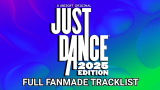 Just Dance 2025 Edition  FULL FANMADE TRACKLIST [upl. by Irfan]