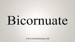 How To Say Bicornuate [upl. by Ellard]