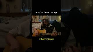 maybe i was boring  wilbur soot cover [upl. by Aindrea]