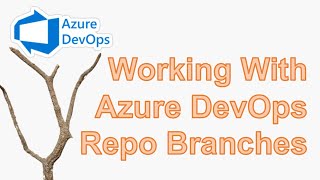 Working with Azure DevOps Repo Branches [upl. by Ennelram]