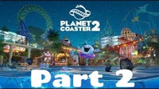 Planet Coaster 2 Part 2 PC [upl. by Simons]