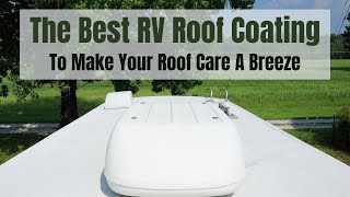 The Best RV Roof Coating  Makes Your Roof Last Longer And Care Is A Breeze [upl. by Gorges]