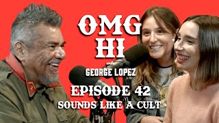 George Lopez Podcast OMG Hi Ep 42 Isa Medina and Amanda Montell Sounds Like A Cult Podcast [upl. by Aniraad]