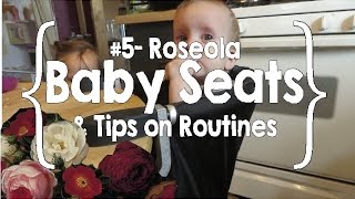 Roseola Baby Seats amp Tips on Routines 5 [upl. by Arsuy]