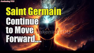 Saint Germain Continue to Move Forward  Awakening YOU [upl. by Purcell472]