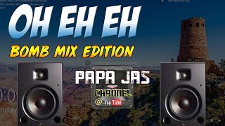 OH EH EHOIL X PAPA JAS BOMB REMIX EDITION [upl. by Woodley]