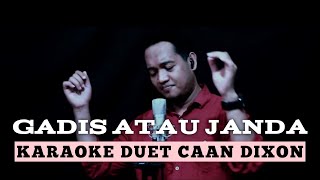 GADIS ATAU JANDA Karaoke Duet Cowok  CaAn Dixon [upl. by Acinoed]