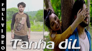 Tanha Dil Full video  Kapil Thakur  Puneetmonarch  Banty rana  New Punjabi song 2018 [upl. by Trilley]