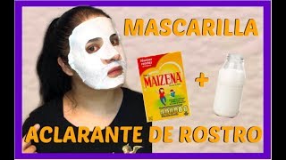 MASCARILLA aclarante DE ROSTRO DE MAIZENA Y LECHE [upl. by Atinar]