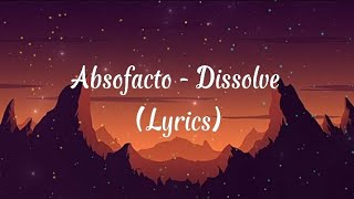 Absofacto  Dissolve Lyrics [upl. by Leirraj788]