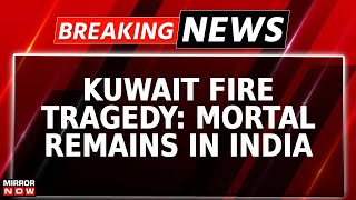 Breaking News  Kuwait Fire Claims Lives Of 45 Indians Deceased Remains Repatriated To Kerala [upl. by Aseek425]