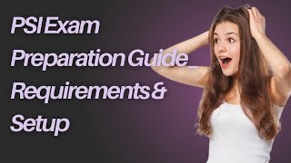 PSI Exam Preparation Guide Requirements amp Setup [upl. by Tocs577]